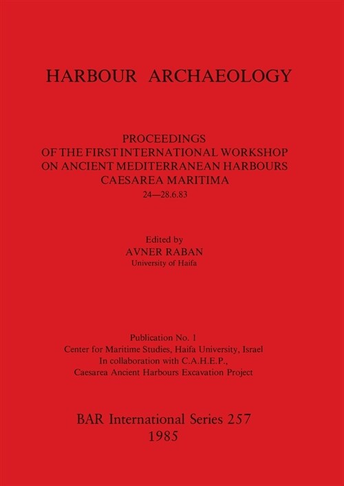 Harbour Archaeology: Proceedings of the First International Workshop on Ancient Mediterranean Harbours, Caesarea Maritima, 24 -28.6.83 (Paperback)