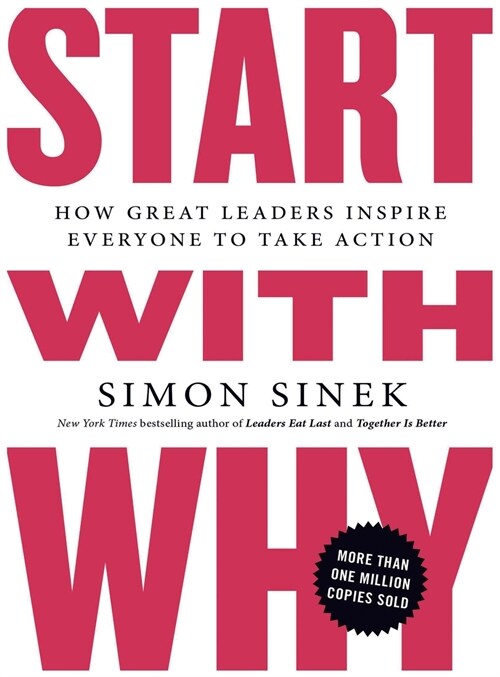 Start with Why: How Great Leaders Inspire Everyone to Take Action (Hardcover)