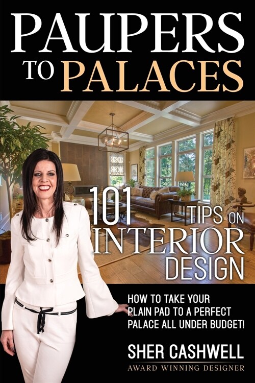 Paupers to Palaces: 101 Tips on Interior Design (Paperback)