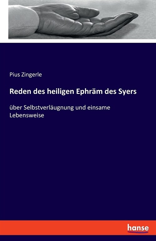 Reden des heiligen Ephr? des Syers: ?er Selbstverl?gnung und einsame Lebensweise (Paperback)