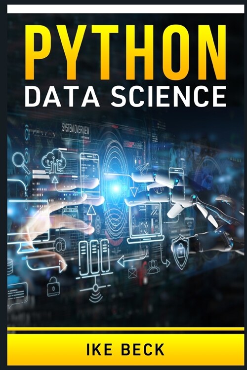 Python for Data Science: The Complete Python Programming Tutorial. Become a Master of Big Data Analysis and a Master of Machine Learning (2022 (Paperback)