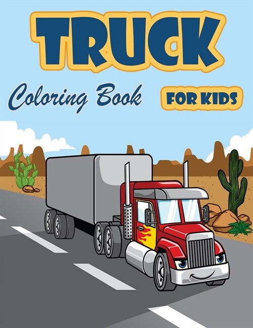 Truck Coloring Book for Kids: Fire Trucks, Dump Trucks, Garbage Trucks and other Vehicle, Activity Book for Preschoolers for Boys and Girls (Paperback)