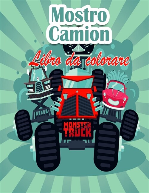 Mostro camion Libro da colorare per bambini: I Monster Trucks pi?desiderati sono qui! Bambini, preparatevi a divertirvi e a riempire pagine di GRANDI (Paperback)