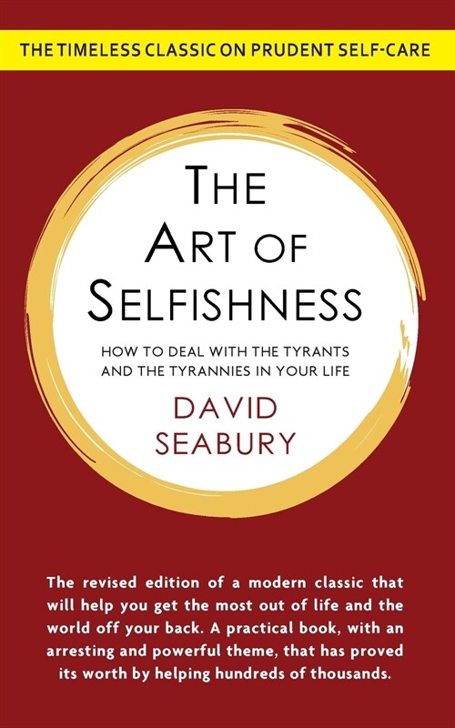The Art of Selfishness: How To Deal With the Tyrants and the Tyrannies in Your Life (Paperback)