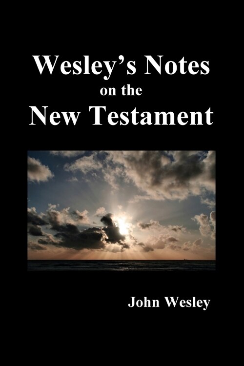 John Wesleys Notes on the Whole Bible: New Testament (Paperback)