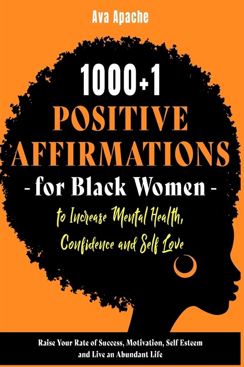 1000+1 Positive Affirmations for Black Women to Increase Mental Health, Confidence and Self Love: Raise Your Rate of Success, Motivation, Self Esteem (Paperback)