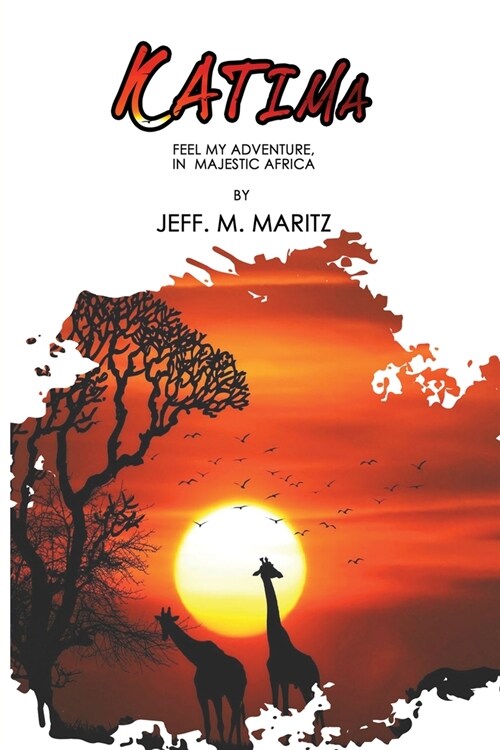 Katima: Feel My Adventure in Majestic Africa (Paperback)