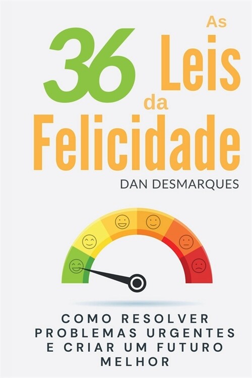 As 36 Leis da Felicidade: Como Resolver Problemas Urgentes e Criar Um Futuro Melhor (Paperback)