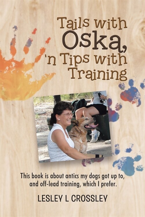 Tails With Oska, n Tips With Training: This book is about antics my dogs got up to, and off-lead training, which I prefer. (Paperback)