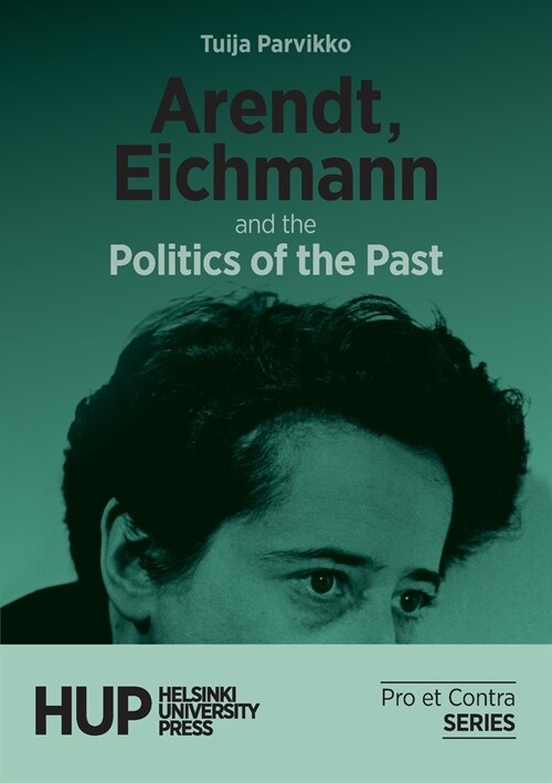 Arendt, Eichmann and the Politics of the Past (Paperback)