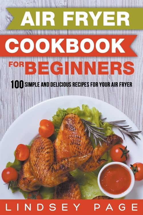 Air Fryer Cookbook for Beginners: 100 Simple and Delicious Recipes for Your Air Fryer (Paperback)