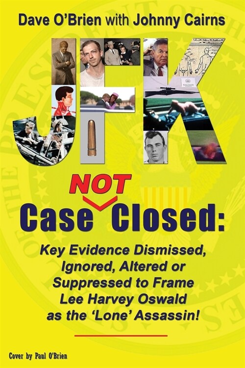 JFK Case NOT Closed: Key Evidence Dismissed, Ignored, Altered or Suppressed to Frame Lee Harvey Oswald as the Lone Assassin! (Paperback)