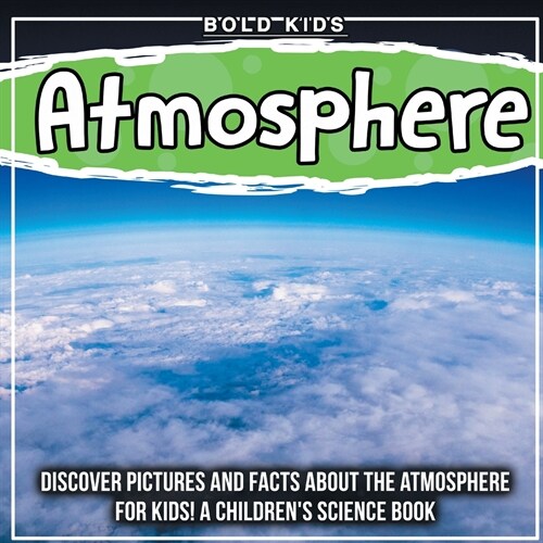 Atmosphere: Discover Pictures and Facts About The Atmosphere For Kids! A Childrens Science Book (Paperback)