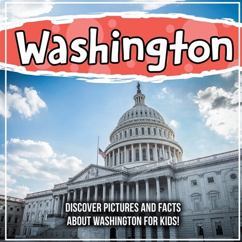 Washington: Discover Pictures and Facts About Washington For Kids! (Paperback)