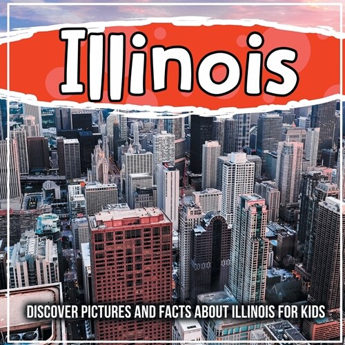 Illinois: Discover Pictures and Facts About Illinois For Kids! (Paperback)