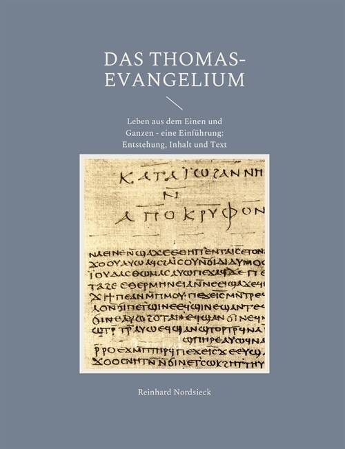 Das Thomas-Evangelium: Leben aus dem Einen und Ganzen - eine Einf?rung: Entstehung, Inhalt und Text (Paperback)