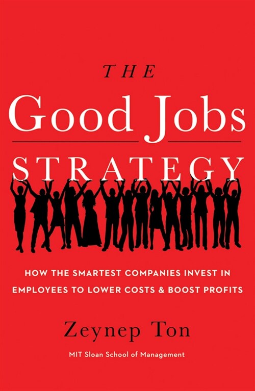 The Good Jobs Strategy: How the Smartest Companies Invest in Employees to Lower Costs and Boost Profits (Other)