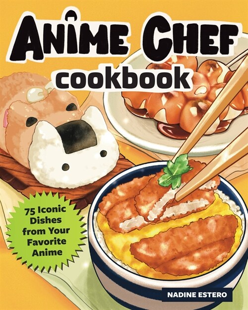 Anime Chef Cookbook: 75 Iconic Dishes from Your Favorite Anime (Hardcover)