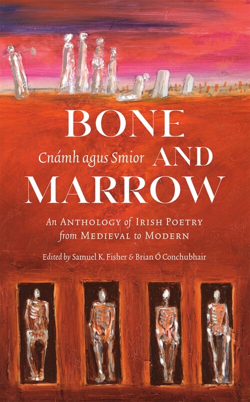 Bone and Marrow/Cn?h Agus Smior: An Anthology of Irish Poetry from Medieval to Modern (Paperback)