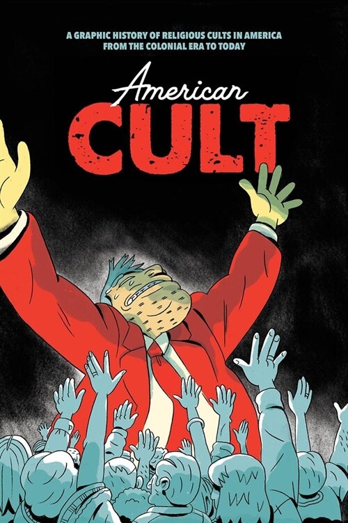 American Cult: A Graphic History of Religious Cults in America from the Colonial Era to Today (Hardcover)
