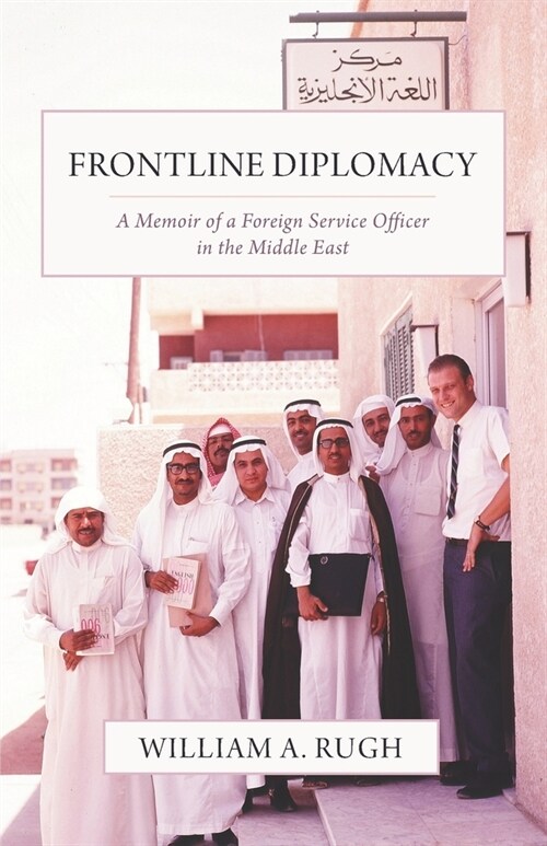 Frontline Diplomacy: A Memoir of a Foreign Service Officer in the Middle East (Paperback)
