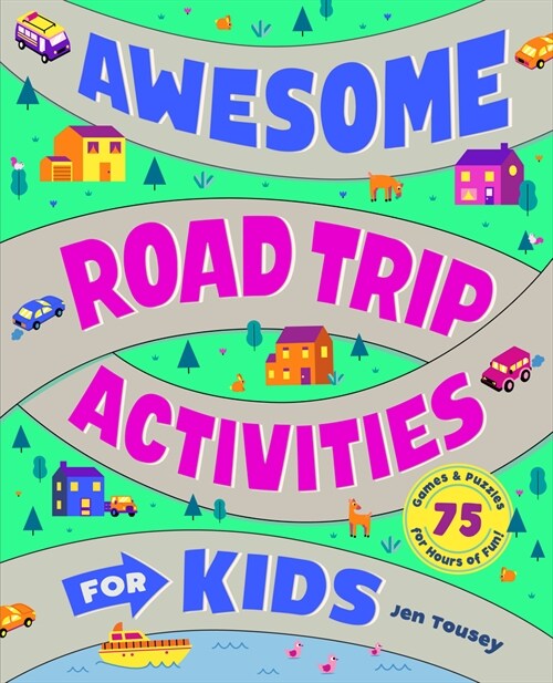 Awesome Road Trip Activities for Kids: 75 Games and Puzzles for Hours of Fun! (Paperback)