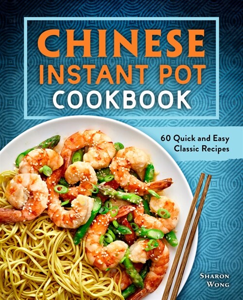 Chinese Instant Pot Cookbook: 60 Quick and Easy Classic Recipes (Paperback)