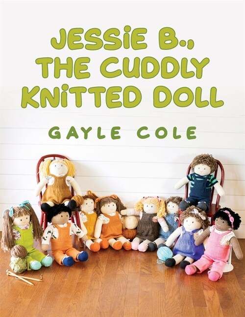 JESSiE B., THE CUDDLY KNiTTED DOLL: Doll Knitting For Everyone (Paperback)