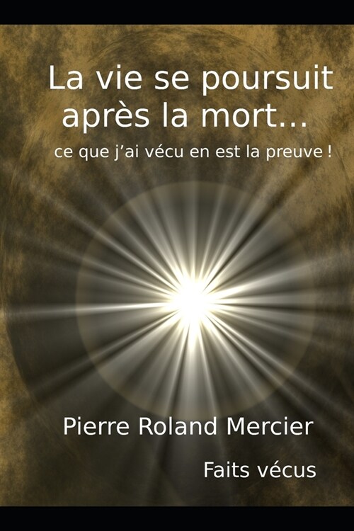 La vie se poursuit apr? la mort... ce que jai v?u en est la preuve! (Paperback)