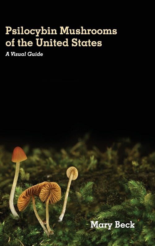 Psilocybin Mushrooms of The United States: A Visual Guide (Hardcover)