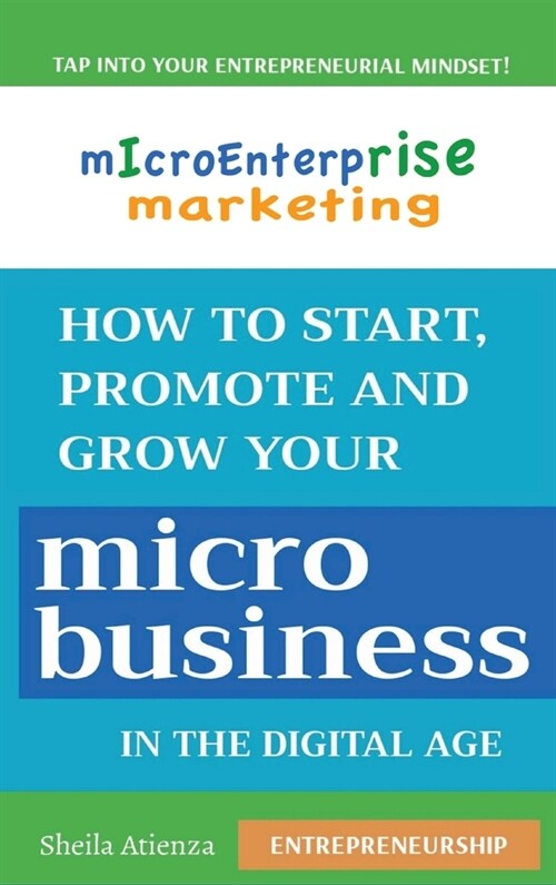 Micro Enterprise Marketing: How to Start, Promote and Grow Your Micro Business in the Digital Age (Hardcover)