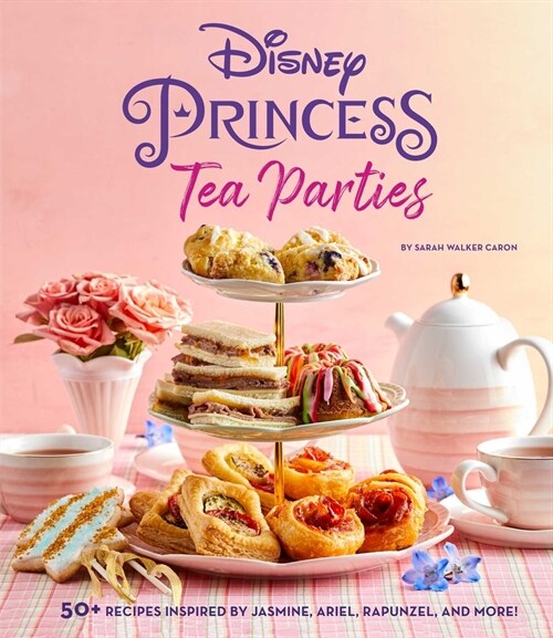 Disney Princess Tea Parties Cookbook (Kids Cookbooks, Disney Fans) (Hardcover)