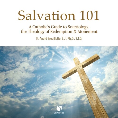 Salvation 101: A Catholics Guide to Soteriology, the Theology of Redemption & Atonement (Audio CD)