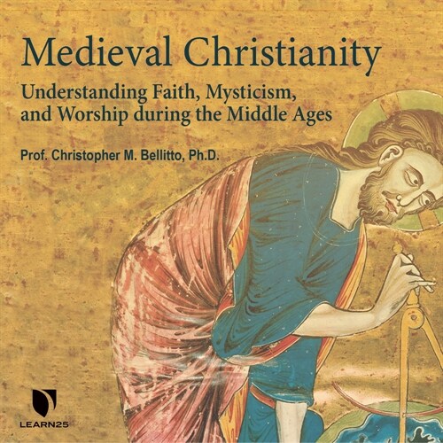 Medieval Christianity: Understanding Faith, Mysticism, and Worship During the Middle Ages (MP3 CD)