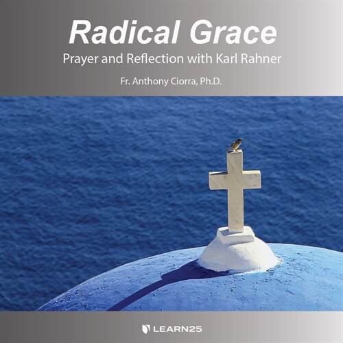 Radical Grace: Prayer and Reflection with Karl Rahner (MP3 CD)