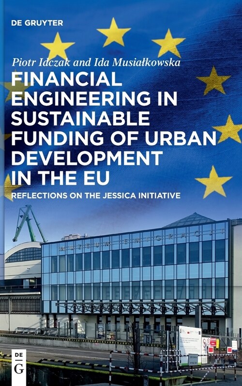 Financial Engineering in Sustainable Funding of Urban Development in the Eu: Reflections on the Jessica Initiative (Hardcover)