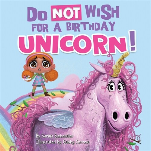 Do Not Wish for a Birthday Unicorn!: A silly story about teamwork, empathy, compassion, and kindness (Paperback)