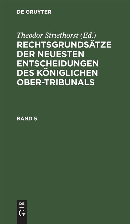 Rechtsgrunds?ze Der Neuesten Entscheidungen Des K?iglichen Ober-Tribunals. Band 5 (Hardcover, Reprint 2021)
