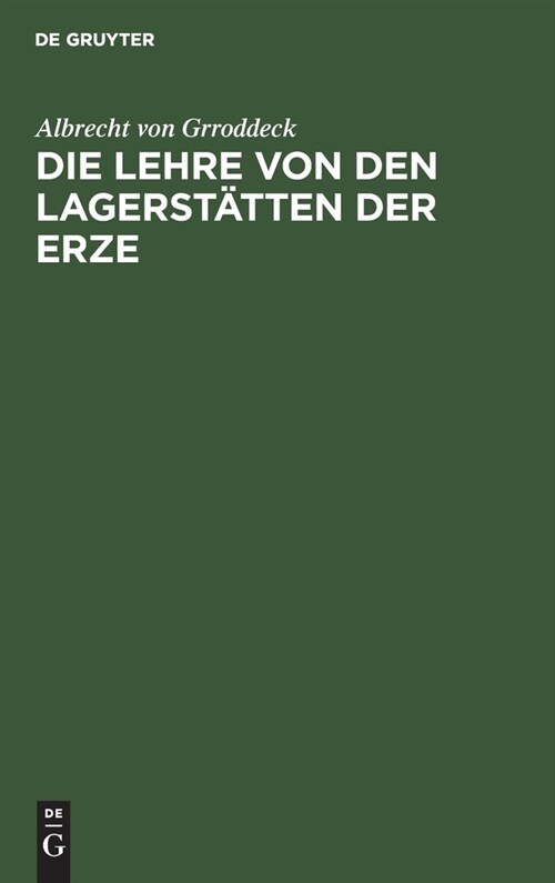 Die Lehre Von Den Lagerst?ten Der Erze: Ein Zweig Der Geologie (Hardcover, Reprint 2021)
