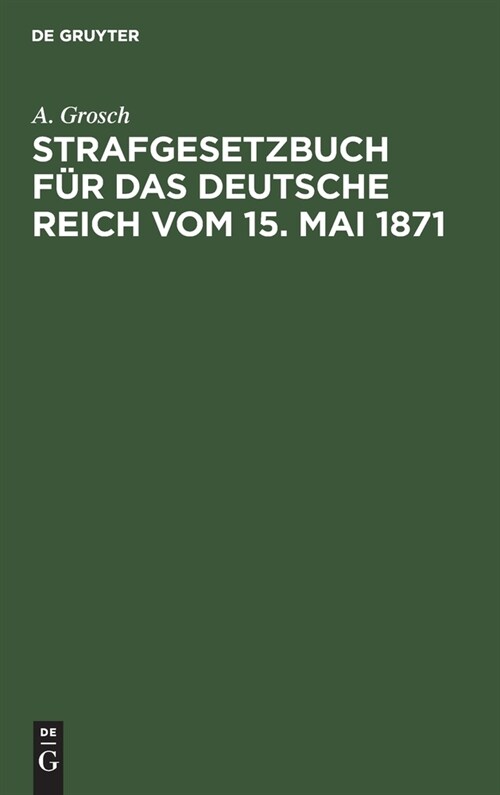 Strafgesetzbuch F? Das Deutsche Reich Vom 15. Mai 1871: Zum Gebrauch F? Polizei-, Sicherheits- Und Kriminalbeamte (Hardcover, 4, Vierte Auflage)