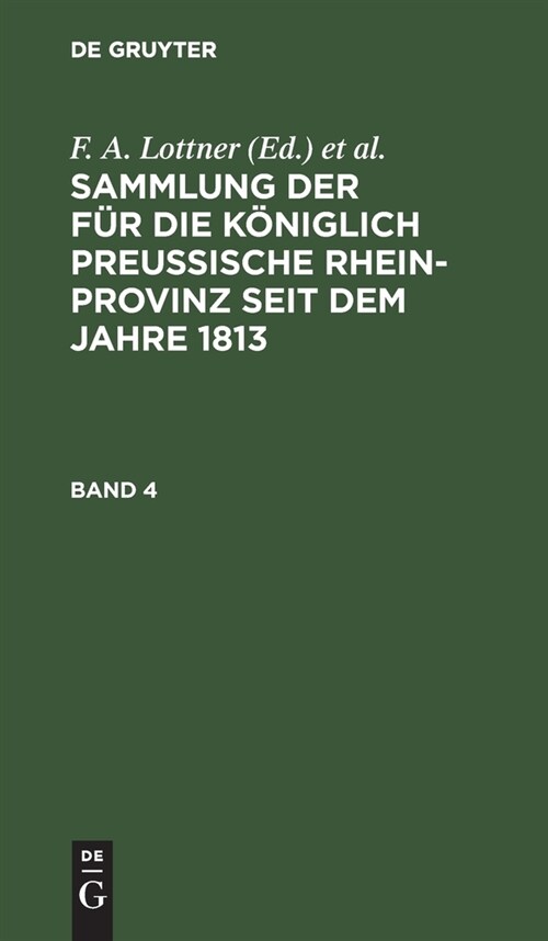 Sammlung Der F? Die K?iglich Preussische Rhein-Provinz Seit Dem Jahre 1813. Band 4 (Hardcover, Reprint 2021)