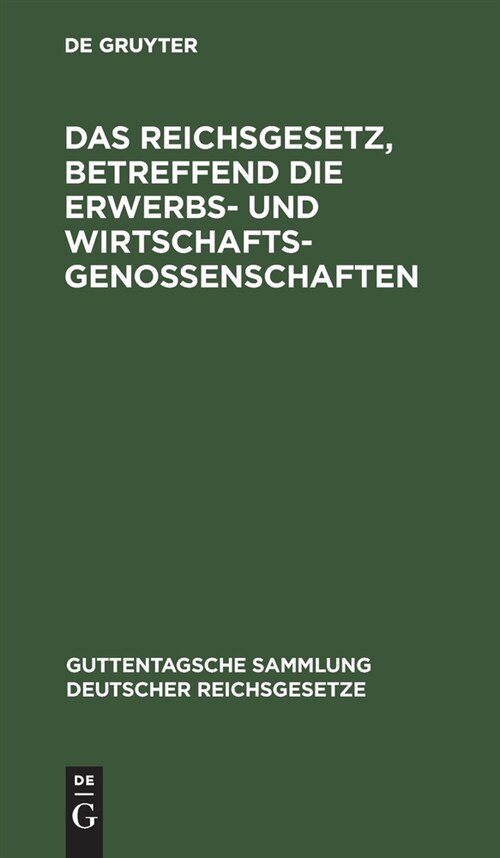 Das Reichsgesetz, Betreffend Die Erwerbs- Und Wirtschaftsgenossenschaften (Hardcover, 11, 11. Aufl., Repr)
