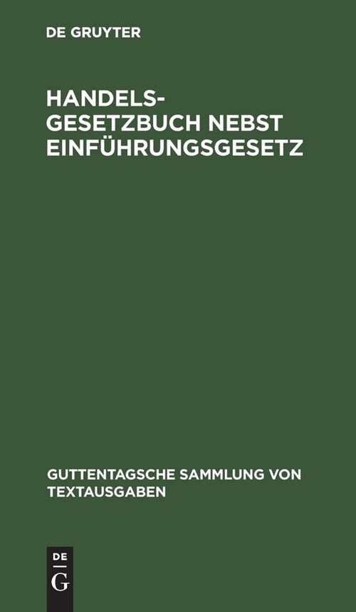 Handelsgesetzbuch Nebst Einf?rungsgesetz: Vom 10. Mai 1897, Unter Ber?ksichtigung Der Ergangenen Novellen (Hardcover, 9, 9. Aufl., Repri)