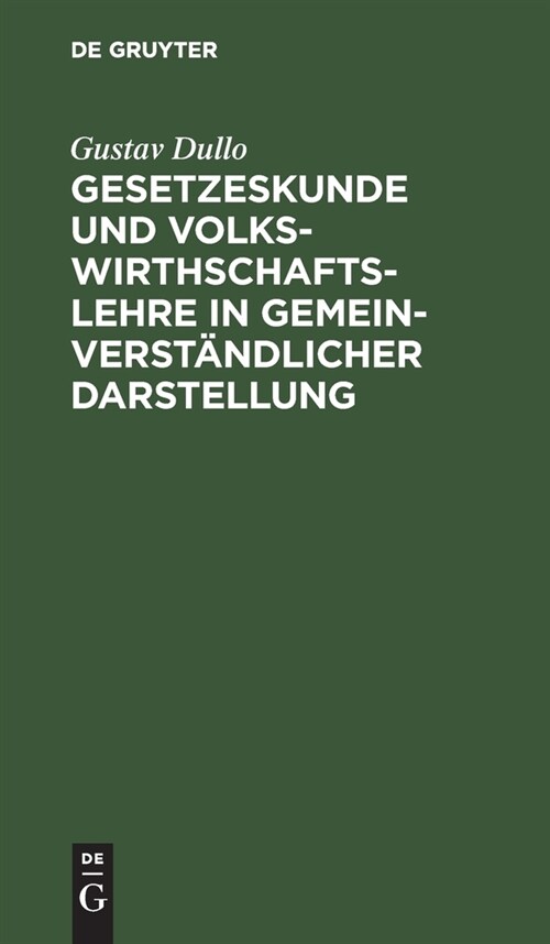 Gesetzeskunde und Volkswirthschaftslehre in gemeinverst?dlicher Darstellung (Hardcover, Reprint 2021)
