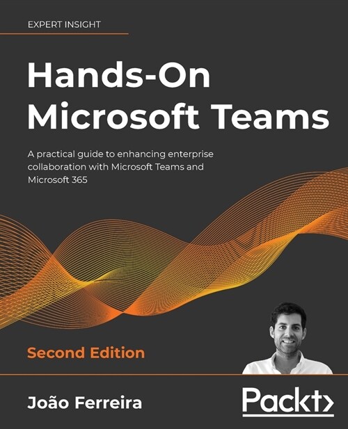 Hands-On Microsoft Teams : A practical guide to enhancing enterprise collaboration with Microsoft Teams and Microsoft 365 (Paperback, 2 Revised edition)