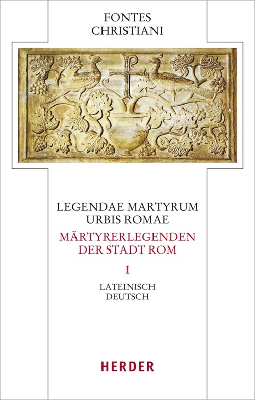 Legendae Martyrum Urbis Romae - Martyrerlegenden Der Stadt ROM (I): Lateinisch - Deutsch (Hardcover)