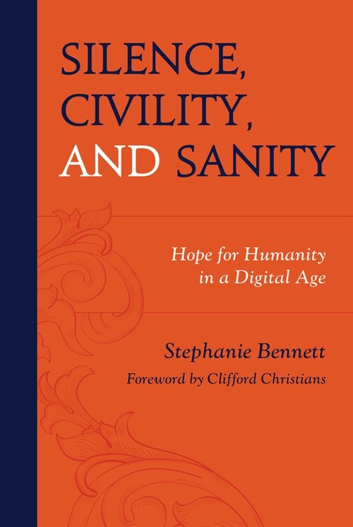 Silence, Civility, and Sanity: Hope for Humanity in a Digital Age (Hardcover)