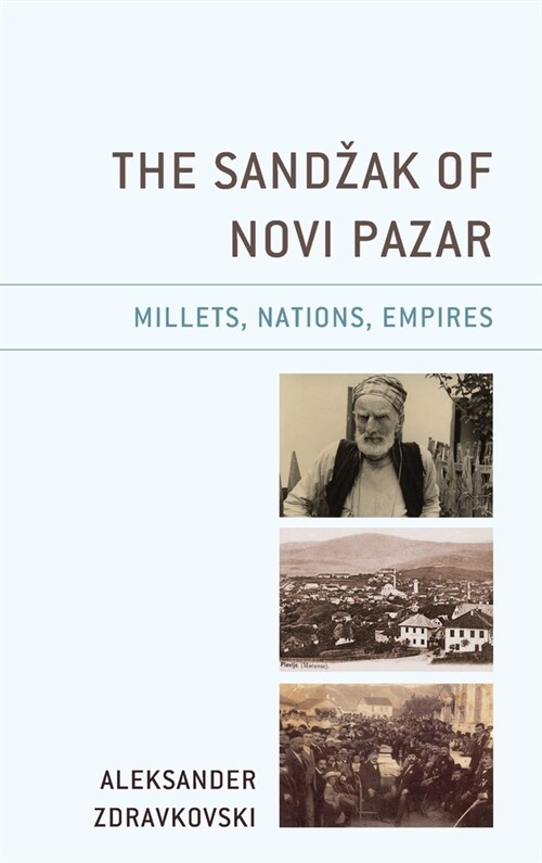 The Sandzak of Novi Pazar: Millets, Nations, Empires (Hardcover)
