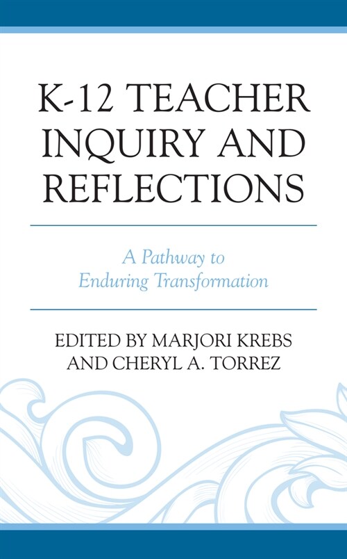 K-12 Teacher Inquiry and Reflections: A Pathway to Enduring Transformation (Hardcover)