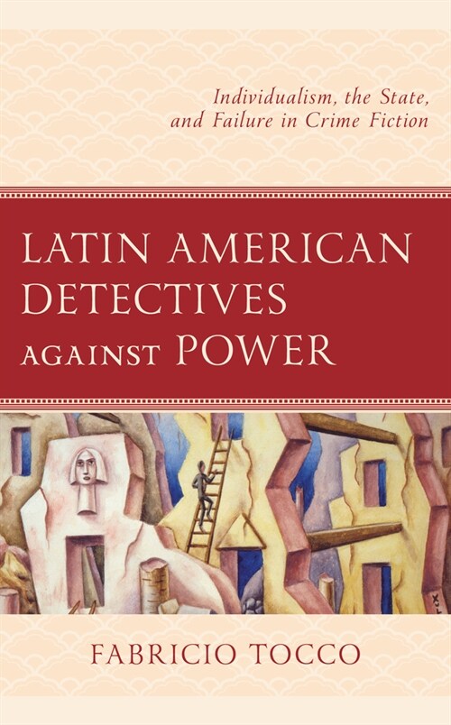 Latin American Detectives Against Power: Individualism, the State, and Failure in Crime Fiction (Hardcover)